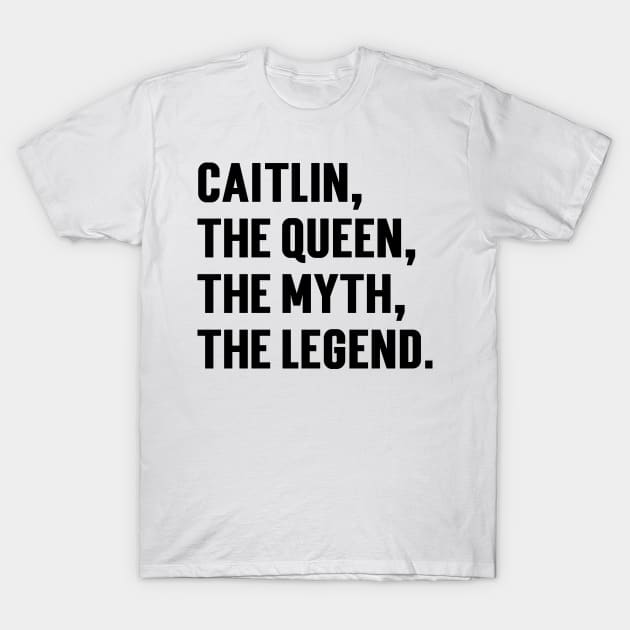 Caitlin, The Queen, The Myth, The Legend. v2 T-Shirt by Emma